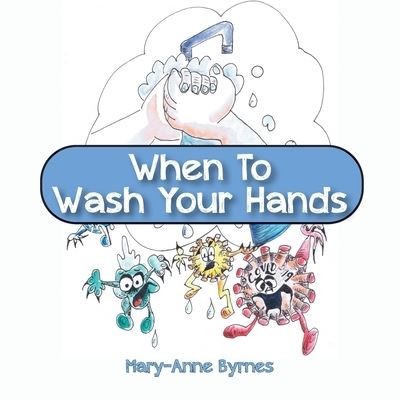 Cover for Mary-Anne Byrnes · When To Wash Your Hands (Paperback Book) (2021)