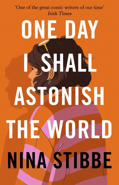 Cover for Nina Stibbe · One Day I Shall Astonish the World (Hardcover Book) (2022)