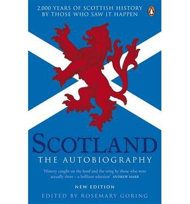 Cover for Rosemary Goring · Scotland: The Autobiography: 2,000 Years of Scottish History by Those Who Saw it Happen (Paperback Book) (2014)