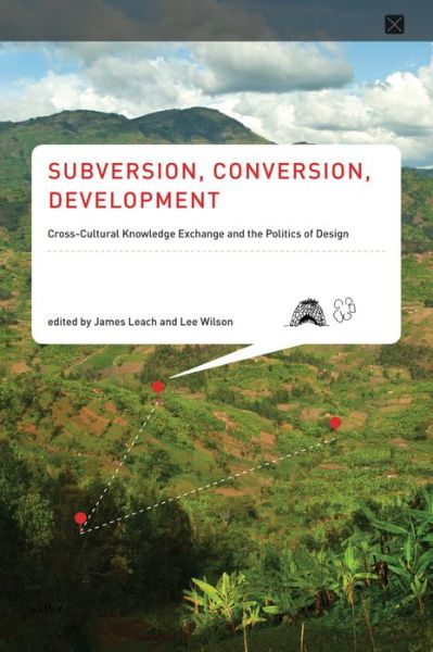 Cover for James Leach · Subversion, Conversion, Development: Cross-Cultural Knowledge Exchange and the Politics of Design - Infrastructures (Hardcover Book) (2014)