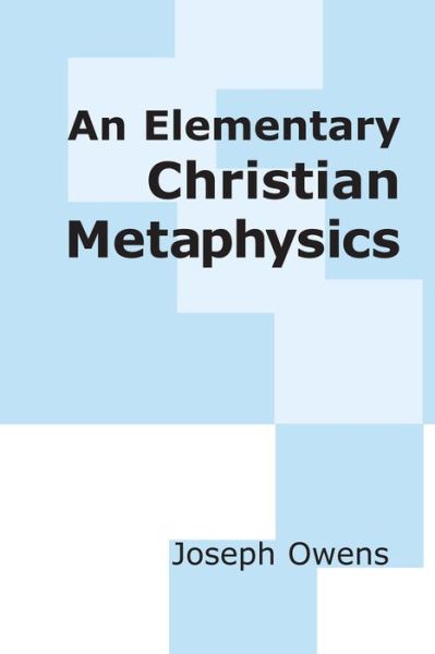 Cover for Joseph Owens · An Elementary Christian Metaphysics (Paperback Book) (1985)