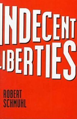 Cover for Robert Schmuhl · Indecent Liberties (Hardcover Book) (2000)