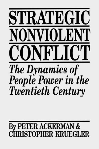 Strategic Nonviolent Conflict: The Dynamics of People Power in the Twentieth Century - Peter Ackerman - Books - Bloomsbury Publishing Plc - 9780275939168 - December 9, 1993