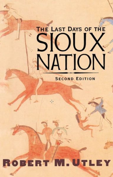 Cover for Robert M. Utley · The Last Days of the Sioux Nation: Second Edition - The Lamar Series in Western History (Pocketbok) [2 Rev edition] (2004)