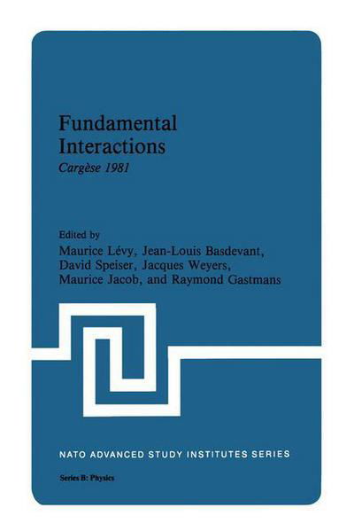 Fundamental Interactions: Cargese 1981 - NATO Science Series B - Jean-louis Basdevant - Books - Springer Science+Business Media - 9780306411168 - October 1, 1982