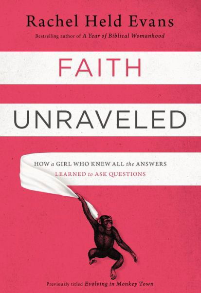 Faith Unraveled: How a Girl Who Knew All the Answers Learned to Ask Questions - Rachel Held Evans - Books - Zondervan - 9780310339168 - May 8, 2014