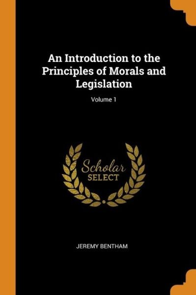 Cover for Jeremy Bentham · An Introduction to the Principles of Morals and Legislation; Volume 1 (Paperback Book) (2018)