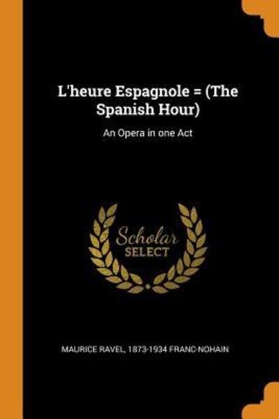 Cover for Maurice Ravel · L'Heure Espagnole = (the Spanish Hour): An Opera in One Act (Paperback Book) (2018)