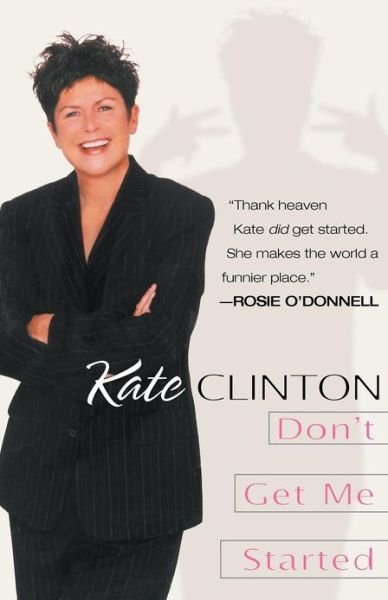 Don't Get Me Started - Kate Clinton - Livres - Ballantine Books - 9780345430168 - 4 janvier 2000