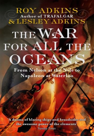 Cover for Roy Adkins · The War For All The Oceans: From Nelson at the Nile to Napoleon at Waterloo (Paperback Book) (2007)