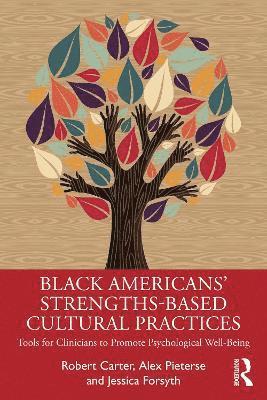 Cover for Carter, Robert T. (Columbia University, New York, USA) · Black American’s Strengths-Based Cultural Practices: Tools for Clinicians to Promote Psychological Well-Being (Paperback Book) (2025)