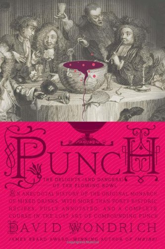 Punch: The Delights (and Dangers) of the Flowing Bowl - David Wondrich - Books - Penguin Publishing Group - 9780399536168 - November 2, 2010