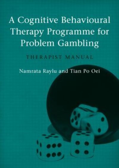 Cover for Raylu, Namrata (University of Queensland) · A Cognitive Behavioural Therapy Programme for Problem Gambling: Therapist Manual (Paperback Book) (2010)