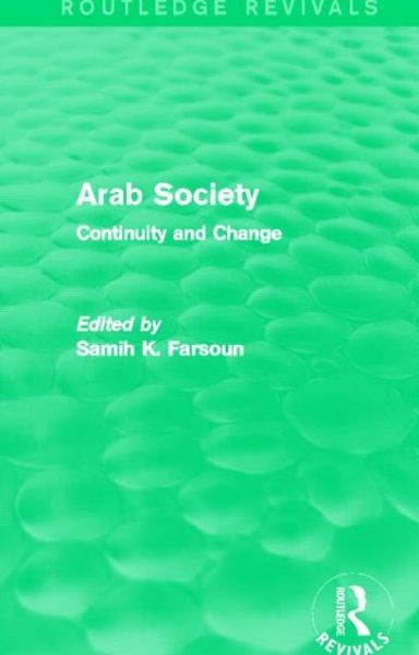 Cover for Samih Farsoun · Arab Society (Routledge Revivals): Continuity and Change - Routledge Revivals (Hardcover Book) (2013)