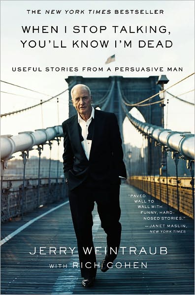 Cover for Jerry Weintraub · When I Stop Talking, You'll Know I'm Dead: Useful Stories from a Persuasive Man (Paperback Book) (2011)