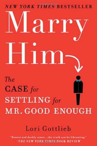 Cover for Lori Gottlieb · Marry Him: The Case for Settling for Mr. Good Enough (Paperback Bog) [Reprint edition] (2011)
