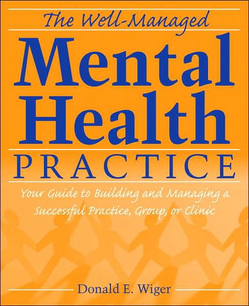 Cover for Wiger, Donald E. (Argosy University School of Professional Psychology, Eagan, MN) · The Well-Managed Mental Health Practice: Your Guide to Building and Managing a Successful Practice, Group, or Clinic (Paperback Book) (2007)