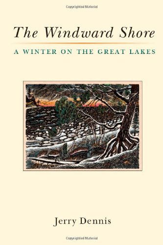 Cover for Jerry Dennis · The Windward Shore: A Winter on the Great Lakes (Hardcover Book) (2011)