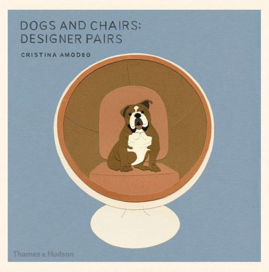 Cover for Cristina Amodeo · Dogs and Chairs: Designer Pairs (Taschenbuch) (2015)