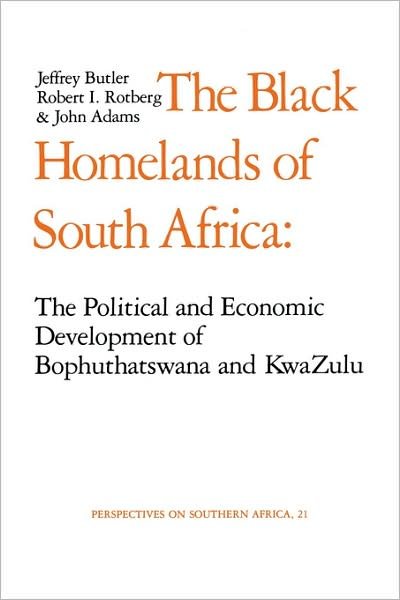 Cover for Jeffrey Butler · The Black Homelands of South Africa: The Political and Economic Development of Bophuthatswana and Kwa-Zulu - Perspectives on Southern Africa (Pocketbok) (1978)