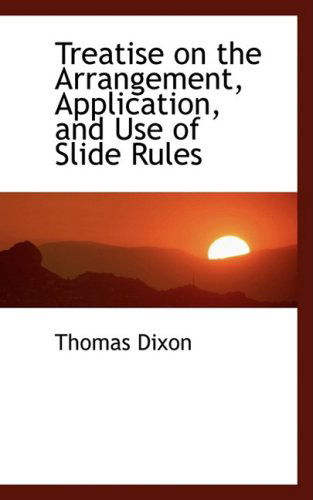 Cover for Thomas Dixon · Treatise on the Arrangement, Application, and Use of Slide Rules (Paperback Book) (2008)