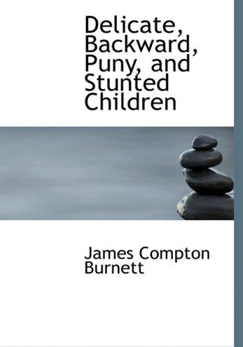 Cover for James Compton Burnett · Delicate, Backward, Puny, and Stunted Children (Hardcover Book) [Large Print, Lrg edition] (2008)