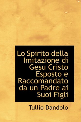 Cover for Tullio Dandolo · Lo Spirito Della Imitazione Di Gesu Cristo Esposto E Raccomandato Da Un Padre Ai Suoi Figli (Paperback Book) [French edition] (2009)