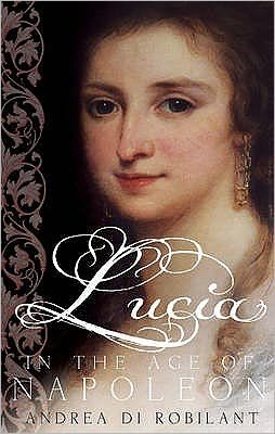 Cover for Andrea Di Robilant · Lucia in the Age of Napoleon (Paperback Bog) [Main edition] (2008)