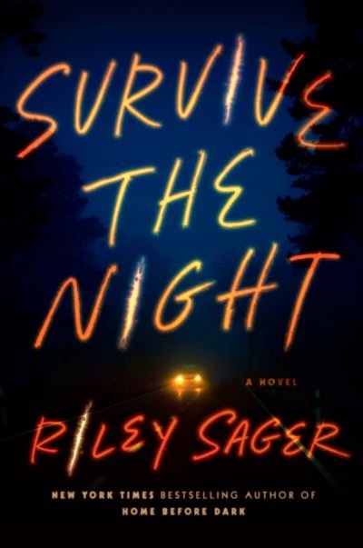 Cover for Riley Sager · Survive the Night: A Novel (Hardcover Book) (2021)