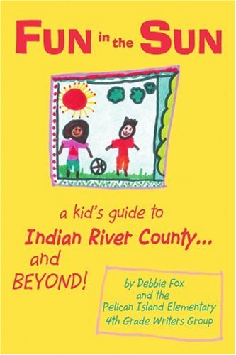 Cover for Debbie Fox · Fun in the Sun: a Kid's Guide to Indian River County and Beyond! (Paperback Book) (2004)
