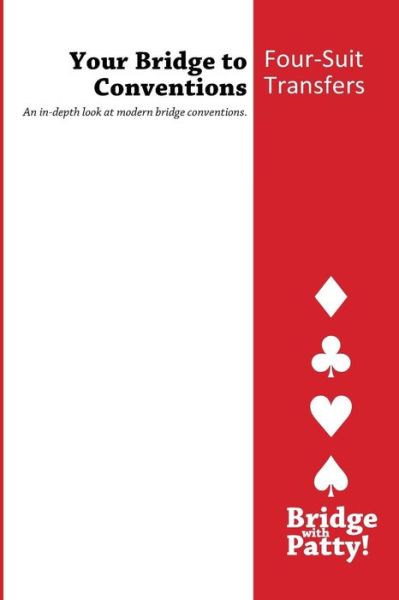 Four-suit Transfers: Your Bridge to Conventions - Patty Tucker - Books - Bridge With Patty - 9780615797168 - April 3, 2013