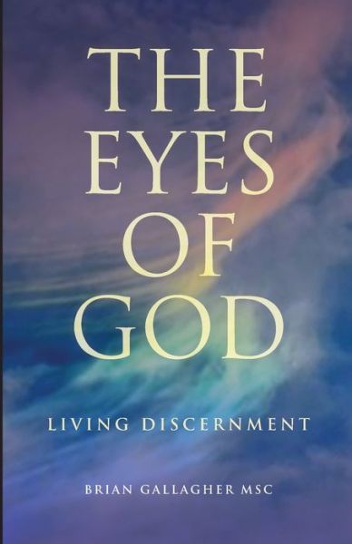 Cover for Gallagher Brian · The Eyes of God Living Discernment (Paperback Book) (2019)