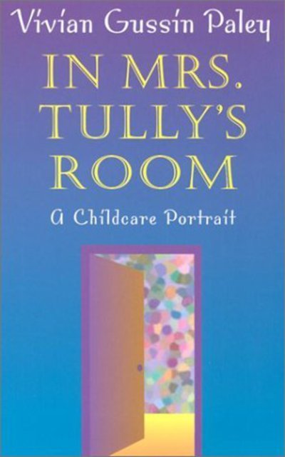 Cover for Vivian Gussin Paley · In Mrs. Tully's Room: A Childcare Portrait (Paperback Bog) (2003)