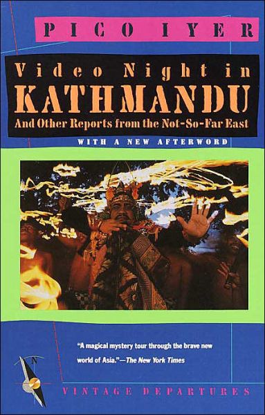 Cover for Pico Iyer · Video Night in Kathmandu: And Other Reports from the Not-So-Far East - Vintage Departures (Paperback Book) [Reprint edition] (1989)