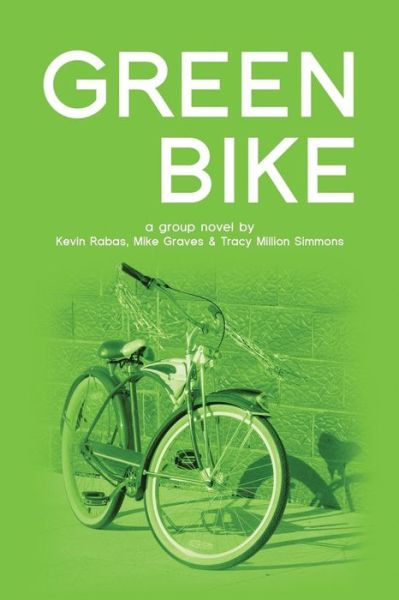 Cover for Kevin Rabas · Green Bike: a Group Novel (Paperback Book) (2014)