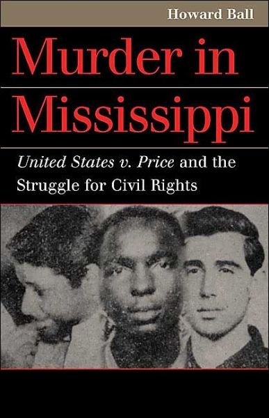 Cover for Howard Ball · Murder in Mississippi: United States v. Price and the Struggle for Civil Rights - Landmark Law Cases and American Society (Pocketbok) (2004)