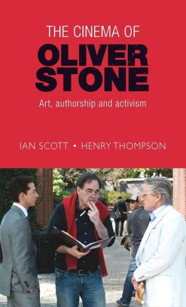 Cover for Ian Scott · The Cinema of Oliver Stone: Art, Authorship and Activism (Hardcover Book) (2016)