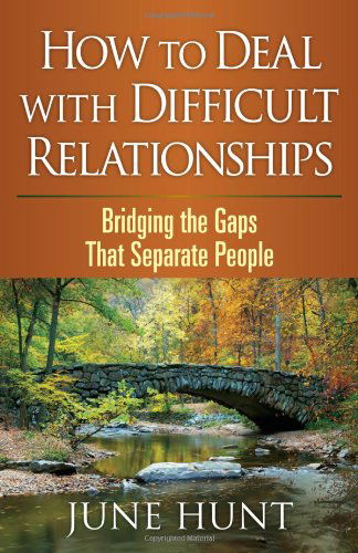 Cover for June Hunt · How to Deal with Difficult Relationships: Bridging the Gaps That Separate People - Counseling Through the Bible Series (Paperback Book) (2012)