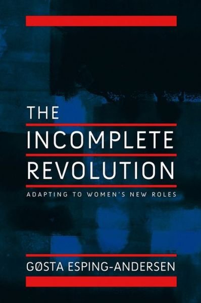 Incomplete Revolution: Adapting Welfare States to Women's New Roles - Esping-Andersen, Gosta (European University Institute, Florence) - Boeken - John Wiley and Sons Ltd - 9780745643168 - 24 juli 2009