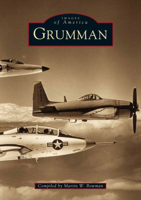 Grumman Aircraft - Archive Photographs: Images of America S. - Martin Bowman - Böcker - The History Press Ltd - 9780752416168 - 1 april 1999