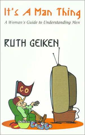 Cover for Ruth Geiken · It's a Man Thing: a Woman's Guide to Understanding men (Pocketbok) (2001)