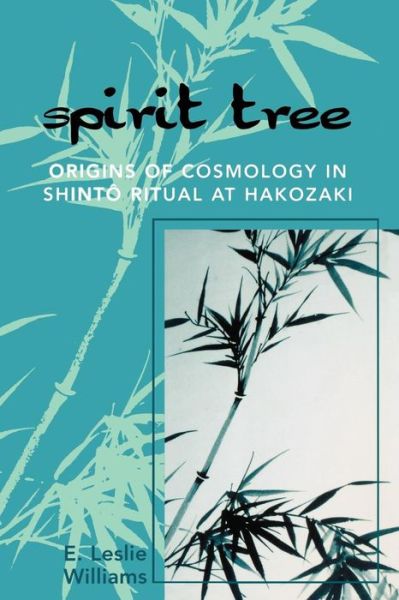 Cover for Leslie E. Williams · Spirit Tree: Origins of Cosmology in ShintT Ritual at Hakozaki (Paperback Book) (2007)