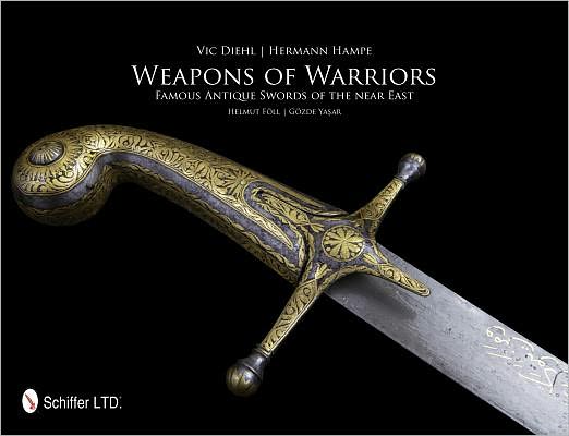 Cover for Vic Diehl · Weapons of Warriors: Famous Antique Swords of the Near East (Hardcover Book) (2012)