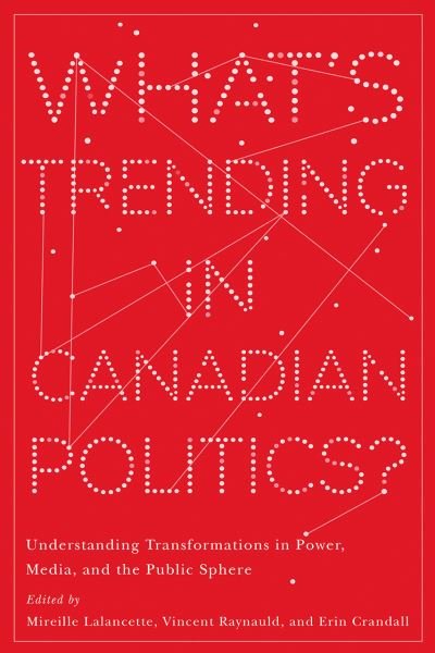 Cover for What’s Trending in Canadian Politics?: Understanding Transformations in Power, Media, and the Public Sphere - Communication, Strategy, and Politics (Paperback Bog) (2020)