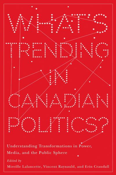 Cover for What’s Trending in Canadian Politics?: Understanding Transformations in Power, Media, and the Public Sphere - Communication, Strategy, and Politics (Pocketbok) (2020)