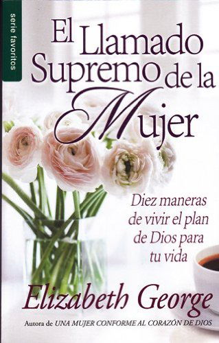 El Llamado Supremo De La Mujer / a Woman's High Calling - Elizabeth George - Books - Unilit - 9780789919168 - 2013