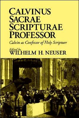 Cover for Wilhelm H. Neuser · Calvinus Sacrae Scripturae Professor: Calvin as Confessor of Holy Scripture (Paperback Book) (1994)