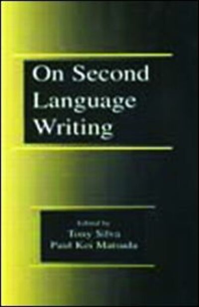On Second Language Writing - Tony Silva - Books - Taylor & Francis Inc - 9780805835168 - December 1, 2000