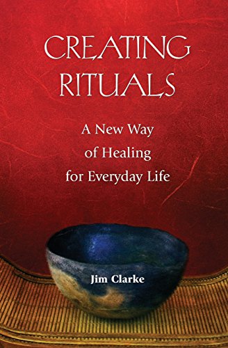 Cover for Jim Clarke · Creating Rituals: A New Way of Healing for Everyday Life (Paperback Book) (2011)