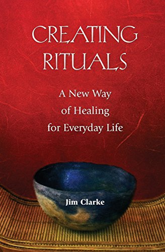 Cover for Jim Clarke · Creating Rituals: A New Way of Healing for Everyday Life (Paperback Bog) (2011)